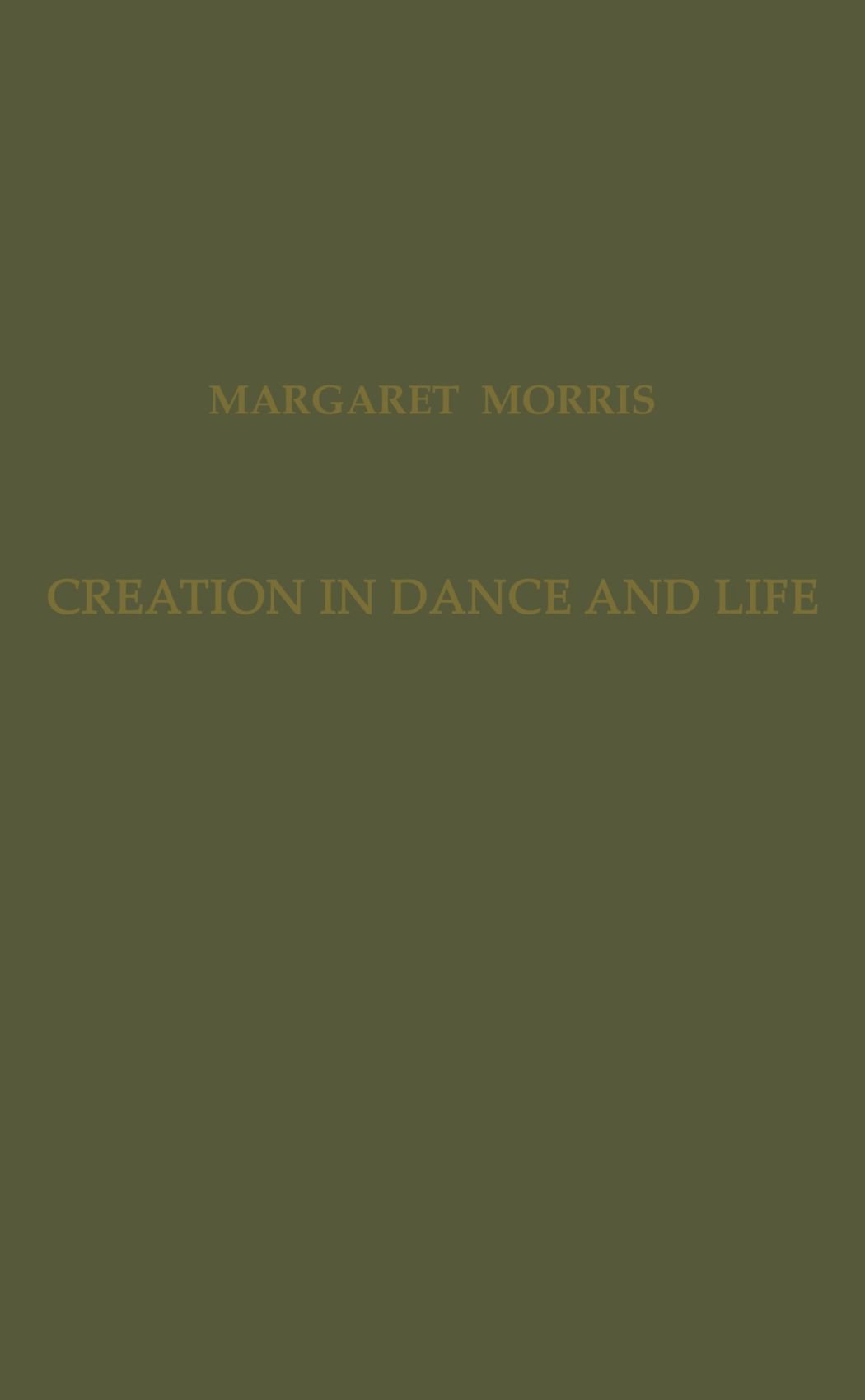 Creation In Dance and Life: The pioneer of Modern English dance techniques describes her methods