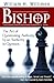 Bishop: The Art of Questioning Authority by an Authority in Question by William H. Willimon