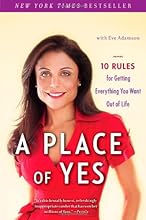 A Place of Yes: 10 Rules for Getting Everything You Want Out of Life
