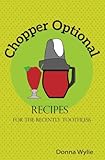 Chopper Optional: Recipes For The Recently Toothless (The 7 Stages of Teeth) (Volume 1) by Donna Wylie, Rick Wylie