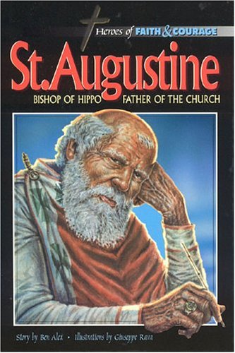 St. Augustine: Bishop of Hippo - Father of The Church (Heroes of Faith and Courage) by Ben Alex