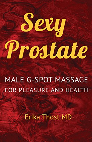 READ Sexy Prostate: Male G-Spot Massage For Pleasure and Health<br />[K.I.N.D.L.E]