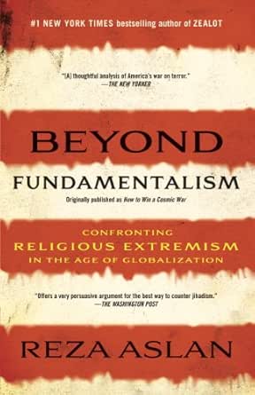 Beyond Fundamentalism Confronting Religious Extremism In The Age Of Globalization Kindle Edition By Aslan Reza Politics Social Sciences Kindle Ebooks Amazon Com