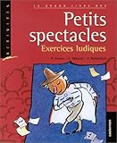 Le grand livre des petits spectacles. Exercices ludiques by 