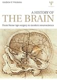 A History of the Brain: From Stone Age surgery to modern neuroscience