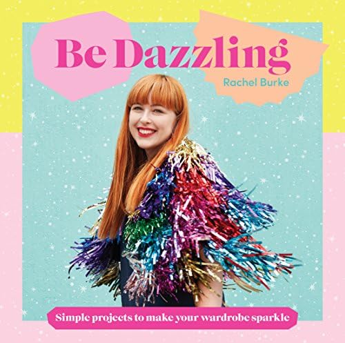 Rachel BurkeBe Dazzling: Simple Projects to Make Your Wardrobe Sparkle