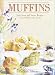 Muffins: Sixty Sweet and Savory Recipes... From Old Favorites to New by Elizabeth Alston