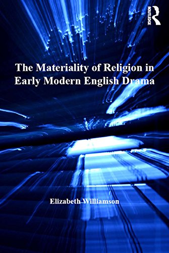 The Materiality of Religion in Early Modern English Drama (Studies in Performance and Early Modern Drama)