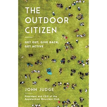 The Outdoor Citizen: Get Out, Give Back, Get Active The Outdoor Citizen: Get Out, Give Back, Get Active