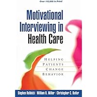 Motivational Interviewing in Health Care: Helping Patients Change Behavior (Applications of Motivational Interviewing)