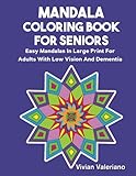 Mandala Coloring Book For Seniors: Easy Mandalas In large Print For Adults With Low Vision And Dementia by 