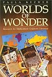 Worlds of Wonder : Resources for Multicultural Children's Literature, Kezwer, Paula, 0887510655