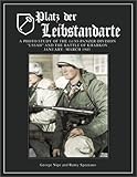 Platz der Leibstandarte: A Photo Study of the SS-Panzer-Grenadier-Division "Leibstandarte SS Adolf Hitler" and the Battle for Kharkov January-March 1943