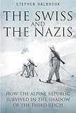 The Swiss & the Nazis: How the Alpine Republic Survived in the Shadow of the Third Reich cover