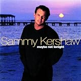 Sammy Kershaw Album: «Maybe Not Tonight» (Front side) Sammy Kershaw Album: «Maybe Not Tonight» (Front side)