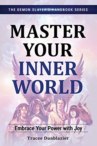 Master Your Inner World: Embrace Your Power with Joy (Demon Slayer's Handbook) by Tracee Dunblazier