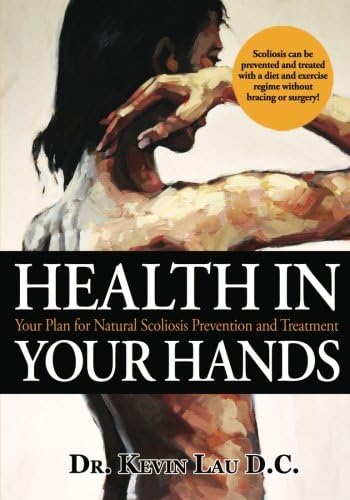 Health In Your Hands: Your Plan for Natural Scoliosis Prevention and Treatment Paperback – May 17, 2010