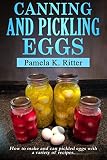 Canning and Pickling Eggs: How to make and can pickled eggs with a variety of recipes.