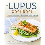 The Lupus Cookbook: 125+ Anti-Inflammatory Recipes to Live Well With Lupus