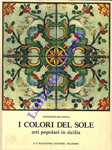 I Colori Del Sole Arti Popolari In Sicilia Testi Di A