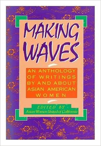 Making Waves An Anthology Of Writings By And About Asian American Women Asian Women United Of California 9780807059050 Amazon Com Books