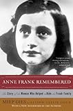 Anne Frank Remembered: The Story of the Woman Who Helped to Hide the Frank Family by