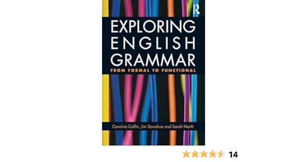 Exploring English Grammar From Formal To Functional Kindle Edition By Coffin Caroline Donohue Jim North Sarah Reference Kindle Ebooks Amazon Com Exploring English Grammar From Formal To Functional Kindle Edition By Coffin Caroline Donohue Jim North Sarah Reference Kindle Ebooks Amazon Com