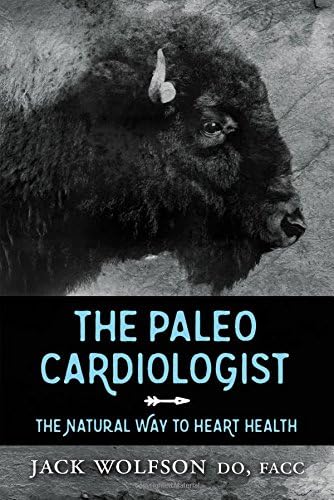 Jack WolfsonThe Paleo Cardiologist: The Natural Way to Heart Health