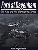 Image de Ford at Dagenham: The Rise and Fall of Detroit in Europe