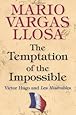 The Temptation of the Impossible: Victor Hugo and "Les Mis&eacute;rables"