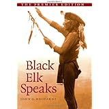 Black Elk Speaks: Being the Life Story of a Holy Man of the Oglala Sioux, The Premier Edition
