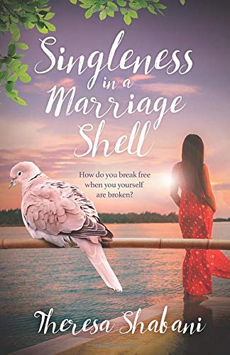 Singleness In A Marriage Shell How Do You Break Free When You Yourself Are Broken Shabani Theresa Amazon Com Books