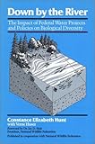 Down by the River : The Impact of Federal Water Projects and Policies on Biological Diversity, Hunt, Constance E. and Huser, Verne, 0933280483