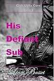 His Defiant Sub (Club Alpha Cove Book 8)