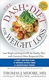 The DASH Diet for Weight Loss: Lose Weight and Keep It Off--the Healthy Way--with America’s Most Respected Diet