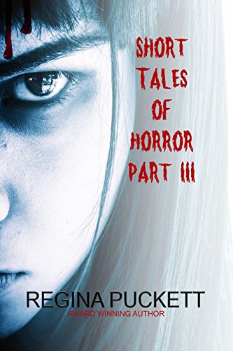Short Tales of Horror Part III by [Puckett, Regina]