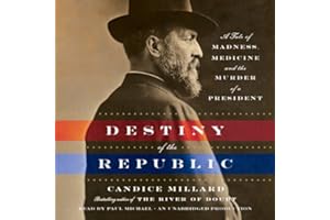 Destiny of the Republic: A Tale of Madness, Medicine and the Murder of a President