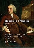 The Life of Benjamin Franklin, Volume 3: Soldier, Scientist, and Politician, 1748-1757