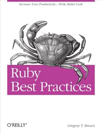 Ruby Best Practices Increase Your Productivity Write Better Code 1 Brown Gregory T Ebook Amazon Com