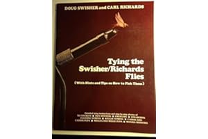 Tying the Swisher/Richards Flies: With Hints and Tips on How to Fish Them