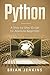 Python: A Step-by-Step Guide For Absolute Beginners by Brian Jenkins