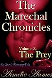 The Marechal Chronicles: Volume 3, The Prey (An Erotic Fantasy Tale)
