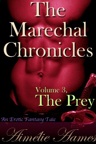 The Marechal Chronicles: Volume 3, The Prey (An Erotic Fantasy Tale)
