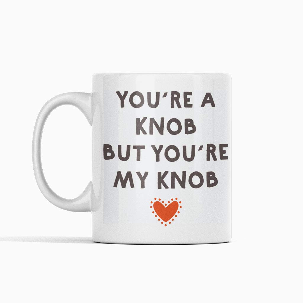 You're A Knob Funny Rude Ceramic Valentines Gift Mug