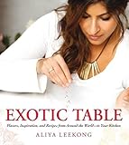 Exotic Table: Flavors, inspiration, and recipes from around the world--to your kitchen by Aliya LeeKong