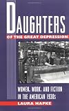 Daughters of the Great Depression : Women, Work, and Fiction in the American 1930s, Hapke, Laura, 0820319082