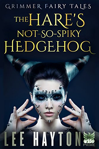 The Hare's Not-So-Spiky Hedgehog (Grimmer Fairy Tales)