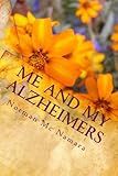Me And MY Alzheimers: Me and My Alzheimers, join me as fight the fight of my life against this awful by Mr Norman Mc Namara