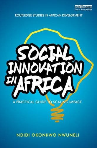 Social Innovation In Africa: A practical guide for scaling impact (Routledge Studies in African Development)
