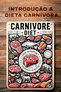 Livro Introdução à Dieta Carnívora: Tudo o que você precisa saber sobre dieta carnívora! (Bem estar e Estilo de vida Livro 1)